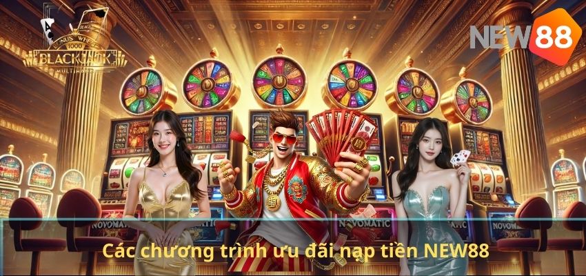 NẠP TIỀN NEW88 Các chương trình ưu đãi nạp tiền NEW88