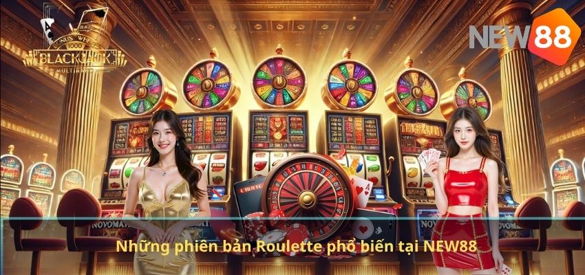 Roulette NEW88 – Trò Chơi Casino Kịch Tính Với Tỷ Lệ Thưởng Hấp Dẫn Những phiên bản Roulette phổ biến tại NEW88